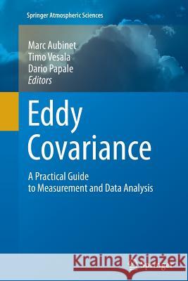 Eddy Covariance: A Practical Guide to Measurement and Data Analysis Aubinet, Marc 9789400796300 Springer