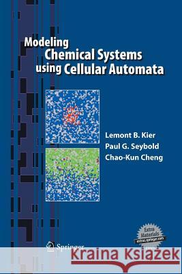 Modeling Chemical Systems Using Cellular Automata Kier, Lemont B. 9789400796348 Springer