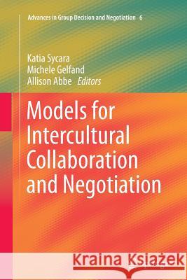 Models for Intercultural Collaboration and Negotiation Katia Sycara Michele Gelfand Allison Abbe 9789400796379 Springer