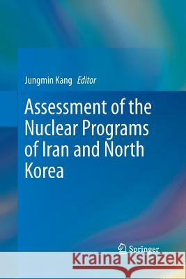 Assessment of the Nuclear Programs of Iran and North Korea Jungmin Kang 9789400796492 Springer