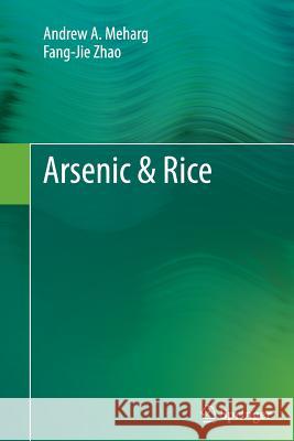 Arsenic & Rice Andrew A. Meharg Fang-Jie Zhao 9789400796553 Springer