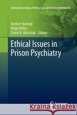 Ethical Issues in Prison Psychiatry Norbert Konrad Birgit Vollm David N. Weisstub 9789400796560
