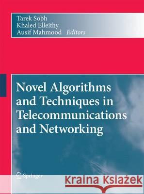 Novel Algorithms and Techniques in Telecommunications and Networking Tarek Sobh Khaled Elleithy Ausif Mahmood 9789400796584 Springer