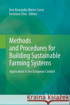 Methods and Procedures for Building Sustainable Farming Systems: Application in the European Context Ana Alexandra Marta-Costa, Emiliana L. D. G. Soares da Silva 9789400796614