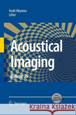 Acoustical Imaging: Volume 29 Akiyama, Iwaki 9789400796621