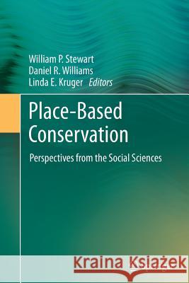 Place-Based Conservation: Perspectives from the Social Sciences Stewart, William P. 9789400796652 Springer