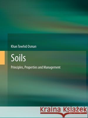 Soils: Principles, Properties and Management Osman, Khan Towhid 9789400796799 Springer