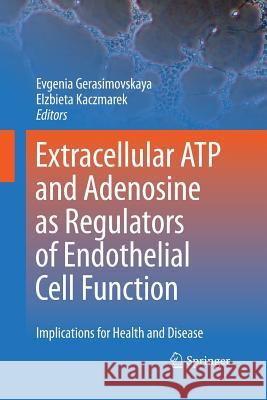 Extracellular Atp and Adenosine as Regulators of Endothelial Cell Function: Implications for Health and Disease Gerasimovskaya, Evgenia 9789400796805 Springer