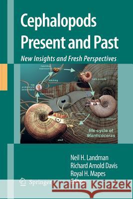 Cephalopods Present and Past: New Insights and Fresh Perspectives Neil H Landman Richard Arnold Davis Royal H Mapes 9789400796812