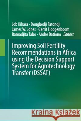 Improving Soil Fertility Recommendations in Africa Using the Decision Support System for Agrotechnology Transfer (Dssat) Kihara, Job 9789400796904 Springer