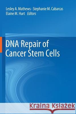 DNA Repair of Cancer Stem Cells Lesley A. Mathews Stephanie M. Cabarcas Elaine Hurt 9789400797055 Springer