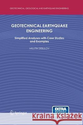 Geotechnical Earthquake Engineering: Simplified Analyses with Case Studies and Examples Srbulov, Milutin 9789400797079 Springer