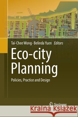 Eco-City Planning: Policies, Practice and Design Wong, Tai-Chee 9789400797086