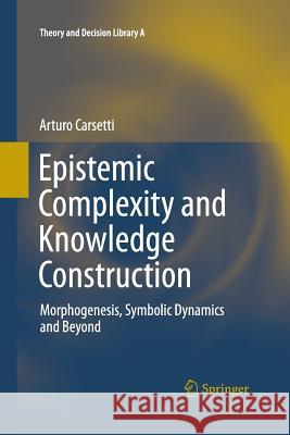 Epistemic Complexity and Knowledge Construction: Morphogenesis, Symbolic Dynamics and Beyond Carsetti, A. 9789400797246 Springer