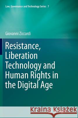 Resistance, Liberation Technology and Human Rights in the Digital Age Giovanni Ziccardi 9789400797253 Springer