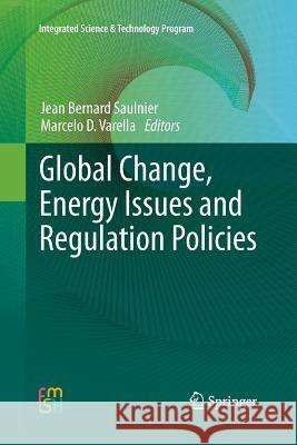 Global Change, Energy Issues and Regulation Policies Jean Bernard Saulnier Marcelo Dias Varella 9789400797277 Springer