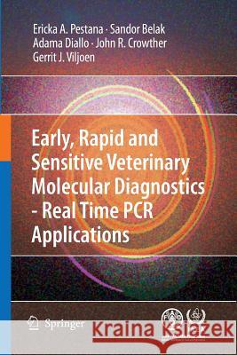 Early, Rapid and Sensitive Veterinary Molecular Diagnostics - Real Time PCR Applications Pestana, Erika 9789400797314 Springer