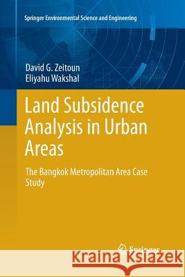 Land Subsidence Analysis in Urban Areas: The Bangkok Metropolitan Area Case Study Zeitoun, David G. 9789400797345