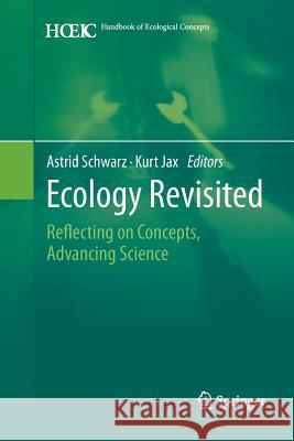 Ecology Revisited: Reflecting on Concepts, Advancing Science Schwarz, Astrid 9789400797383 Springer