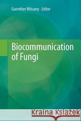 Biocommunication of Fungi Guenther Witzany 9789400797475 Springer