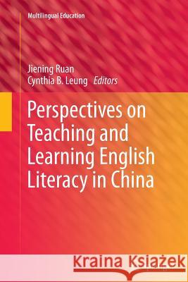 Perspectives on Teaching and Learning English Literacy in China Jiening Ruan, Cynthia Leung 9789400797512 Springer