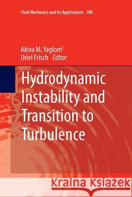 Hydrodynamic Instability and Transition to Turbulence Akiva M. Yaglom, Uriel Frisch 9789400797536 Springer