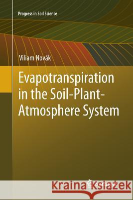 Evapotranspiration in the Soil-Plant-Atmosphere System Viliam Novak 9789400797581 Springer