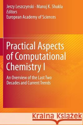 Practical Aspects of Computational Chemistry I: An Overview of the Last Two Decades and Current Trends Leszczynski, Jerzy 9789400797710 Springer