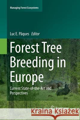 Forest Tree Breeding in Europe: Current State-Of-The-Art and Perspectives Pâques, Luc E. 9789400797734 Springer