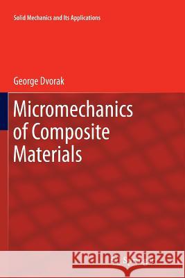 Micromechanics of Composite Materials George Dvorak 9789400797819 Springer