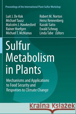 Sulfur Metabolism in Plants: Mechanisms and Applications to Food Security and Responses to Climate Change de Kok, Luit J. 9789400797888