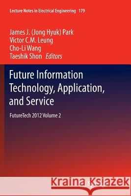 Future Information Technology, Application, and Service: Futuretech 2012 Volume 2 Park, James J. 9789400797895