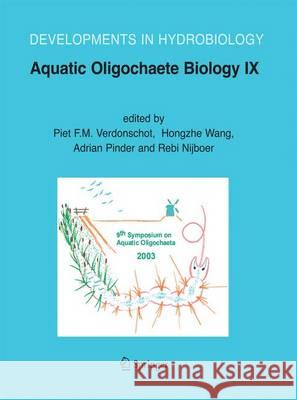 Aquatic Oligochaete Biology IX: Selected Papers from the 9th Symposium on Aquatic Oligochaeta, 6-10 October 2003, Wageningen, the Netherlands Verdonschot, Piet F. M. 9789400797956 Springer