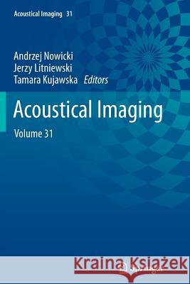 Acoustical Imaging: Volume 31 Nowicki, Andrzej 9789400797994 Springer
