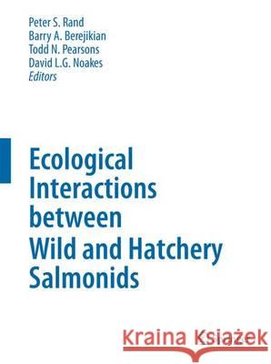 Ecological Interactions Between Wild and Hatchery Salmonids Rand, Peter S. 9789400798007 Springer