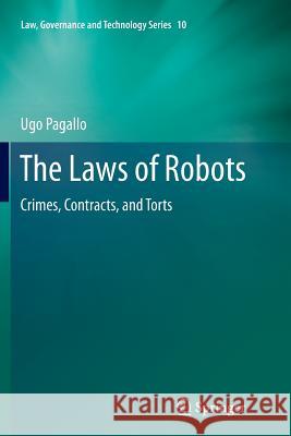 The Laws of Robots: Crimes, Contracts, and Torts Pagallo, Ugo 9789400798045 Springer