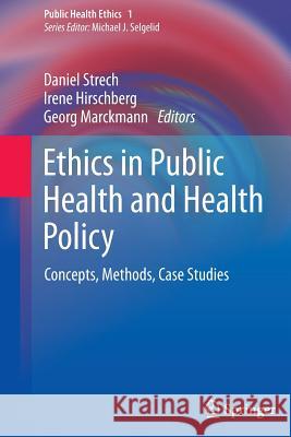 Ethics in Public Health and Health Policy: Concepts, Methods, Case Studies Strech, Daniel 9789400798052 Springer