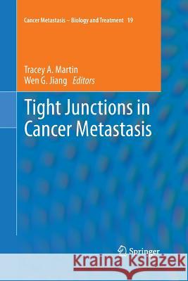 Tight Junctions in Cancer Metastasis Tracey A. Martin Wen G. Jiang 9789400798069 Springer