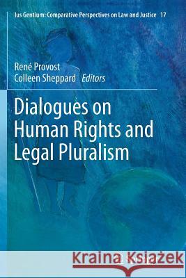 Dialogues on Human Rights and Legal Pluralism Rene Provost Colleen Sheppard 9789400798120