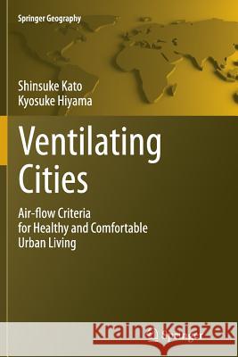 Ventilating Cities: Air-Flow Criteria for Healthy and Comfortable Urban Living Kato, Shinsuke 9789400798465