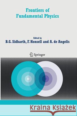 Frontiers of Fundamental Physics: Proceedings of the Sixth International Symposium Frontiers of Fundamental and Computational Physics, Udine, Italy, 2 Sidharth, B. G. 9789400798533