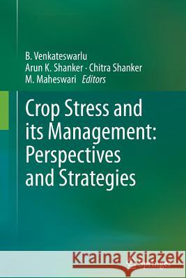 Crop Stress and Its Management: Perspectives and Strategies Venkateswarlu, B. 9789400798540 Springer