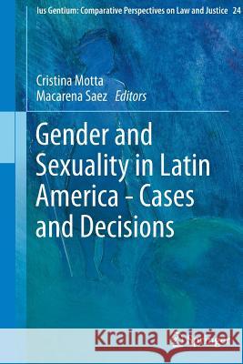 Gender and Sexuality in Latin America - Cases and Decisions Cristina Motta Macarena Saez 9789400798618 Springer