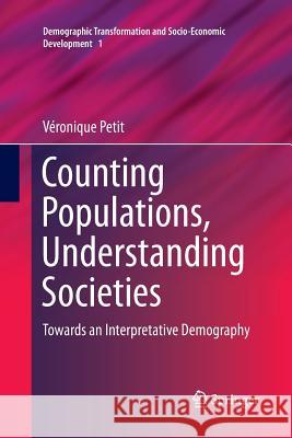 Counting Populations, Understanding Societies: Towards a Interpretative Demography Petit, Véronique 9789400798649