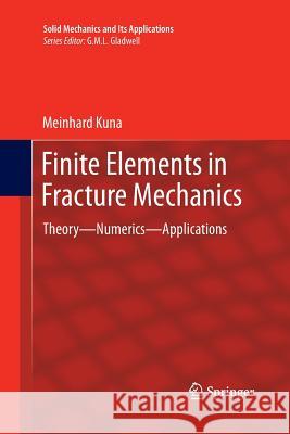 Finite Elements in Fracture Mechanics: Theory - Numerics - Applications Kuna, Meinhard 9789400798731 Springer