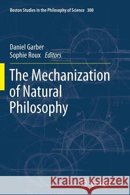 The Mechanization of Natural Philosophy Sophie Roux, DAN GARBER 9789400798786