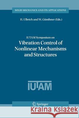 Iutam Symposium on Vibration Control of Nonlinear Mechanisms and Structures: Proceedings of the Iutam Symposium Held in Munich, Germany, 18-22 July 20 Ulbrich, H. 9789400798823 Springer