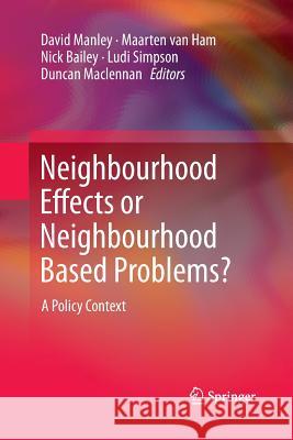 Neighbourhood Effects or Neighbourhood Based Problems?: A Policy Context Manley, David 9789400798908 Springer