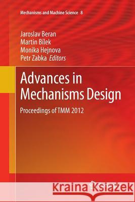 Advances in Mechanisms Design: Proceedings of Tmm 2012 Beran, Jaroslav 9789400798939 Springer