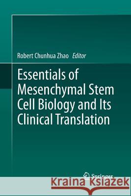 Essentials of Mesenchymal Stem Cell Biology and Its Clinical Translation Robert Chunhua Zhao 9789400799004 Springer